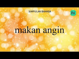 Ada keinginan yang melebihi kesanggupan. Pustaka Kata Simpulan Bahasa 16 Makan Angin Youtube