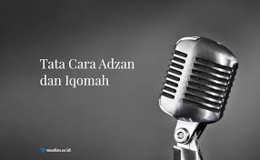 Waktu solat sila pilih negeri johor kedah kelantan melaka negeri sembilan pahang perak perlis pulau pinang sabah sarawak selangor terengganu w.p. Tata Cara Adzan Dan Iqomah