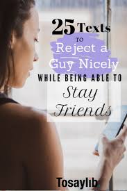 It's not mean, it's smart. 25 Texts To Reject A Guy Nicely While Being Able To Stay Friends Rejecting A Guy How To Reject A Guy How To Reject A Guy Nicely