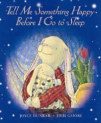 Before i go to sleep. Tell Me Something Happy Before I Go To Sleep By Joyce Dunbar