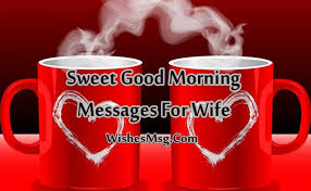 Every morning i wake up to the thought of having a beautiful wife and a loving family. Good Morning Messages For Wife Romantic Morning Wishes Sweet Love Messages