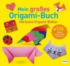Ganz einfach nachzubasteln für kinder. Mein Grosses Origami Buch Mit Kindgerechten Schritt Fur Schritt Anleitungen 100 Blatt Und 130 Stickern Buch Versandkostenfrei Bei Weltbild De Bestellen