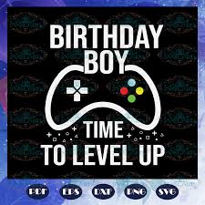 Download Birthday Boy Time To Level Up Birthday Boy Svg Video Game Svg Gift Svg Land