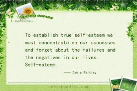 Several types of specific psychosocial outcomes were reported in these studies: Good Sentence Appreciation To Establish True Self Esteem We Must Concentrate On Our Successes And Forget About The Failures And The Negatives In Our Lives Self Esteem
