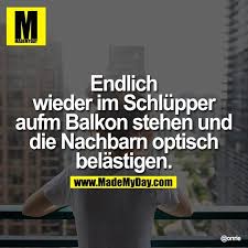 Endlich Wieder Im Schlupper Aufm Balkon Stehen Und Die Nachbarn Optisch Belastigen Lustige Spruche Spruche Lustig