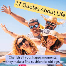 17 Quotes About Life for to Inspire a Happier You