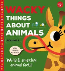 Wacky Things About Animals Weird And Amazing Animal Facts A Granitelibraries Book Review Animal Facts Wacky Facts