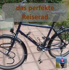 Das Perfekte Reiserad Fahrrad Komponenten Fur Radreise Fahrradtour Reiserad Fahrrad Fahrradtour