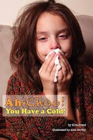 Ah-Choo! You Have a Cold! : Freed, Kira, McVey, Alex: Amazon.es: Libros
