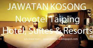 Jawatan kosong terkinikerajaankerja kosong kerajaan. Jawatan Kosong Novotel Taiping Hotel 2017 Malaysia Hotel Jobs 2019