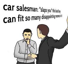 I Heard You Like Car Salesman Memes Memes