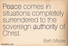 Peace Comes In Situations Completely Surrendered To The Sovereign Authority Of Christ Beth Moore Beth Moore Quotes Inspirational Quotes Beth Moore Bible Study