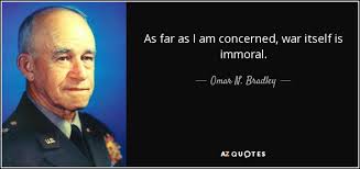Regarding a certain person or situation. Omar N Bradley Quote As Far As I Am Concerned War Itself Is Immoral