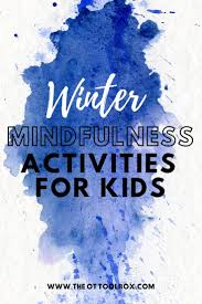 These units of inquiry build on the foundations laid in nursery and at home and are designed to support age appropriate cognitive, physical and emotional development. Winter Mindfulness Activities For Kids The Ot Toolbox
