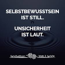 Selbstbewusstsein Ist Still Unsicherheit Ist Laut Lebensweisheiten Spruche Lebensweisheiten Spruche Weisheiten Realitat Zitate
