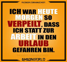 Ich War So Verpeilt Das Ich Statt Zur Arbeit In Urlaub Gefahren Bin Witzige Spruche Lustige Spruche Arbeit Lustig