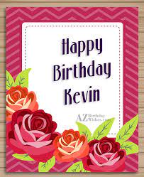 Maybe you would like to learn more about one of these? Happy Birthday Kevin Azbirthdaywishes Com