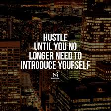 Work Until You No Longer Have To Introduce Yourself Meaning Hustle Until You No Longer Need To Introduce Yourself How To Introduce Yourself Winning Quotes Inspirational Quotes