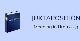 Juxtaposition Meaning In Urdu Juxtaposition Definition English To Urdu