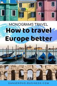Traveling With Monograms Combining The Best Of Two Travel Styles In One Trip Europe Travel Travel Europe Destinations