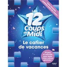 Les 12 coups de midi : Cahier De Vacances Les 12 Coups De Midi Broche Laure Boyer Achat Livre Fnac