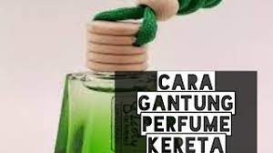 Sedia membekal dengan harga borong 0195591123. Cara Betul Gantung Perfume Kereta Jenis Botol Gantung Perfume Kereta Youtube