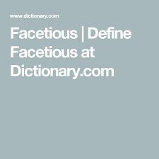 Facetious Define Facetious At Dictionary Com Words Matter Word Definitions Definitions