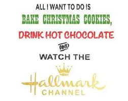 All I Want To Do Is Bake Christmas Cookies I Drink Hot Chocolate And Watch T Funny Christmas Movies Hallmark Channel Christmas Movies Hallmark Christmas Movies