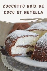 Zuccotto Noix De Coco Et Nutella Ma Patisserie Recette Nutella Gateau Sans Cuisson Recettes De Cuisine