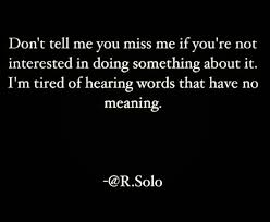 How to let someone know you're not interested tactfully. Don T Tell Me You Miss Me If You Re Not Interested In Doing Something About It Lm Miss Me Quotes Wise Words Quotes Losing Friends Quotes