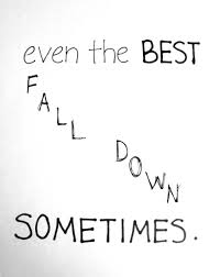 Even The Best Fall Down Sometimes Quotes To Live By Song Quotes Lyric Quotes