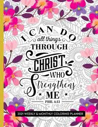 Christ, himself, will provide you with the strength to make it through your trials in life. I Can Do All Things Through Christ 2021 Bible Verse Planner With Coloring Pages Press Prayerful Planner 9798689734774 Amazon Com Books