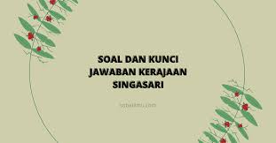 Berikut informasi sepenuhnya tentang contoh soal pilihan ganda tentang teks cerita sejarah beserta jawabannya. Soal Dan Kunci Jawaban Kerajaan Singasari Sobatilmu Com