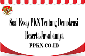 Soal Essay Pkn Tentang Demokrasi Beserta Jawabannya