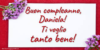 Tanti auguri di buon compleanno! Buon Compleanno Daniela Ti Voglio Tanto Bene Cartoline Di Auguri Per Daniela Messaggiauguricartoline Com