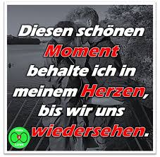 Spruch Diesen Schonen Moment Behalte Ich In Meinem Herzen Bis Wir Uns Wiedersehen Spruche Besinnliche Spruche Wiedersehen Spruche
