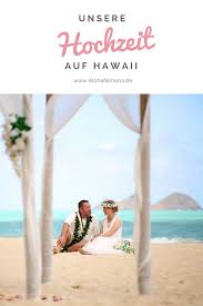 Unsere Hochzeit Auf Hawaii Hawaii Hochzeit Hawaii Und Heiraten Am Strand
