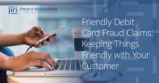 Unauthorized use and genuine mistakes. Friendly Debit Card Fraud Claims Keeping Things Friendly With Your Customers Profit Resources Inc