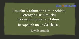 6 teka teki logika, hanya orang jenius yang mampu memecahkan pertanyaan ini. Jawaban Umurku 6 Tahun Dan Umur Adikku Setengah Dari Umurku Teka Teki Ulasmedia Com