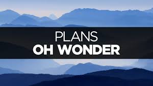 The way life goes lyrics oh wonder. Lyrics Oh Wonder Plans Youtube