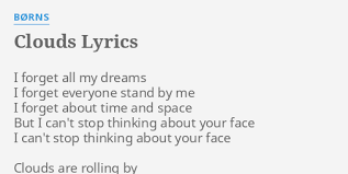 Check spelling or type a new query. Clouds Lyrics By Borns I Forget All My