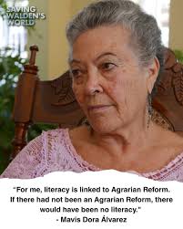 Mavis Dora Álvarez knew something most people didn't: you can't teach  someone to read when they're worried about where their next meal is coming  from. "Without Agrarian Reform, there would have been