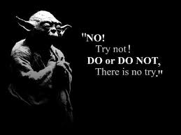 No Try Not Do Or Do Not There Is No Try Yoda Starwars Yoda Quotes Star Wars Quotes Master Yoda Quotes