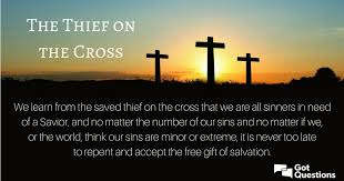 If you start reading the bible, you will learn that god with your mouth proclaim jesus christ as lord, and believe that god raised christ from the dead on the third day (romans 10:9). What Can We Learn From The Thief On The Cross Gotquestions Org