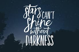 Find all the best picture quotes, sayings and quotations on picturequotes.com. Stars Can T Shine Without Darkness On Inspirationde