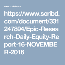 Https Www Scribd Com Document 331247894 Epic Research Daily Equity Report 16 November 2016 Facebook Support Hotel Management Supportive