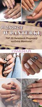 Hit Tego Sezonu Modne Paznokcie W Panterke Top 25 Swietnych