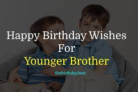 Its been a great experience growing up with you my dear little brother. 100 Happy Birthday Wishes For Younger Brother Of 2021