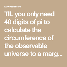 Til You Only Need 40 Digits Of Pi To Calculate The Circumference Of The Observable Universe To A Margin Of Error Of 1 Hydroge Hydrogen Atom Calculator Universe