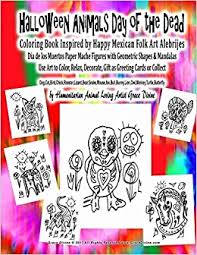 Day of the dead skeleton coloring page. Amazon Com Halloween Animals Day Of The Dead Coloring Book Inspired By Happy Mexican Folk Art Alebrijes Dia De Los Muertos Paper Mache Figures With Geometric Animal Loving Artist Grace Divine 9781974055319